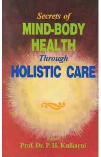 Secrets of Mind-Body Health Through Holistic Care
