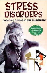  STRESS DISORDERS: Including Anxieties and Headaches