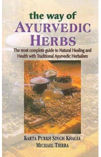 The Way of Ayurvedic Herbs (The Most Complete guide to Natural Healing and Health with Traditional Ayurvedic Herbalism)