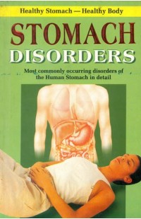 Stomach Disorders (Most Commonly Occurring Disorders of The Human Stomach in Detail)