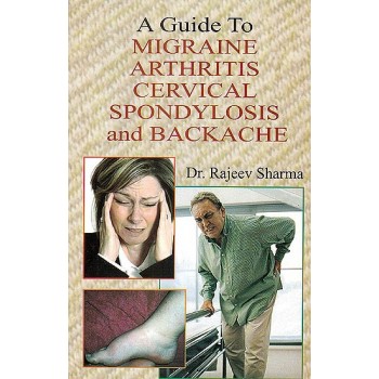 A Guide to Migraine, Arthritis, Cervical Spondylosis and Backache
