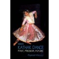 India's Kathak Dance Past, Present, Future