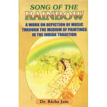 Song of The Rainbow (A Work on Depiction of Music Through The Medium of Paintings in The Indian Tradition)