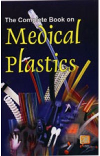 The Complete Book on Medical Plastics
