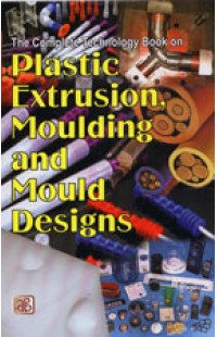 The Complete Technology Book on Plastic Extrusion, Moulding and Mould Designs