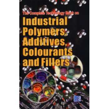 The Complete Technology Book on Industrial Polymers, Additives, Colourants and Fillers