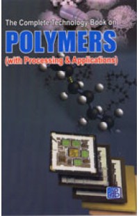 The Complete Technology Book on Polymers (with Processing & Applications)