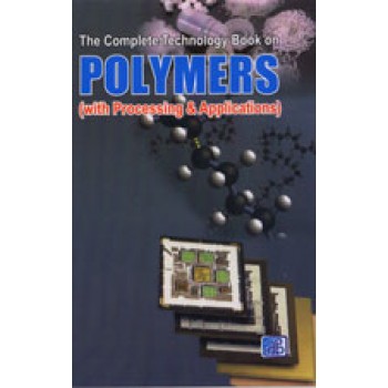 The Complete Technology Book on Polymers (with Processing & Applications)