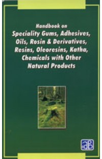 Handbook on Speciality Gums, Adhesives , Oils, Rosin & Derivatives, Resins, Oleoresins, Katha, Chemicals with other Natural Products