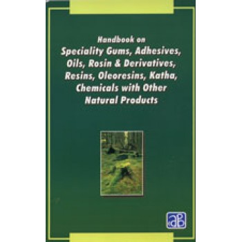 Handbook on Speciality Gums, Adhesives , Oils, Rosin & Derivatives, Resins, Oleoresins, Katha, Chemicals with other Natural Products