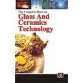 The Complete Book on Glass and Ceramics Technology