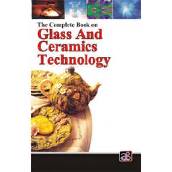 The Complete Book on Glass and Ceramics Technology