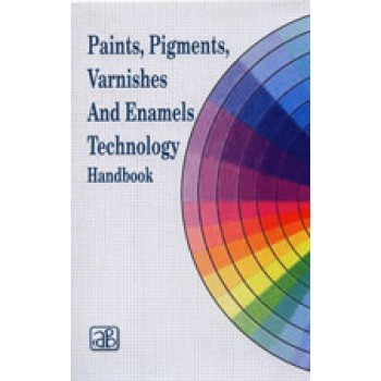 Paints, Pigments, Varnishes and Enamels Technology Handbook