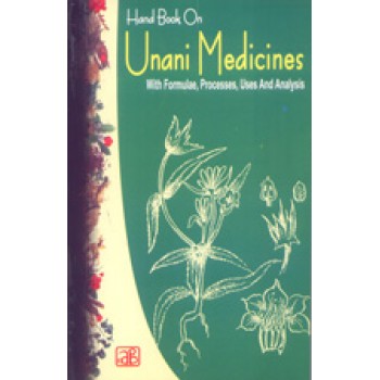 Handbook on Unani Medicines with Formulae, Processes, Uses and Analysis