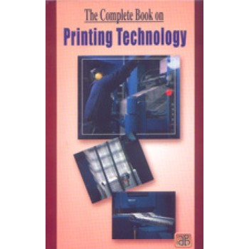 The Complete Book on Printing Technology