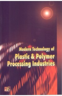 Modern Technology of Plastic & Polymer Processing Industries