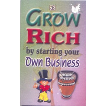 Grow Rich By Starting your Own Business