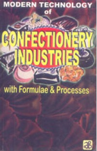Modern Technology of Confectionery Industries with Formulae & Processes