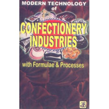 Modern Technology of Confectionery Industries with Formulae & Processes