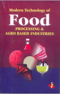 Modern Technology Of Food Processing & Agro Based Industries (2nd Edn.)