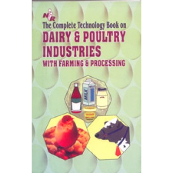 The Complete Technology Book on Dairy & Poultry Industries With Farming and Processing