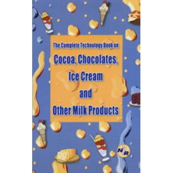 The Complete Technology Book on Cocoa, Chocolate, Ice cream and other Milk Products