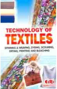 Technology Of Textiles (Spinning & Weaving, Dyeing, Scouring, Drying,Printing And Bleaching )