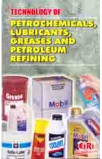 Technology Of Petrochemicals, Lubricants Greases & Petroleum Refining