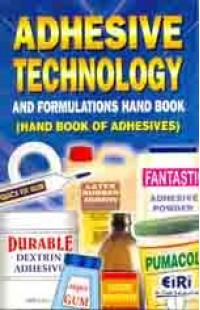 Adhesive Technology & Formulations Hand Book (Hand Book Of Adhesives)