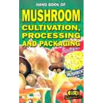 Hand Book Of Mushroom Cultivation, Processing And Packaging