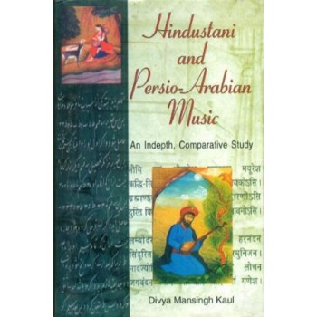 Hindustani and Persio-Arabian Music (An Indepth, Comparative Study)