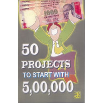 50 Projects To Start With 5,00,000 (Reprint Edition)