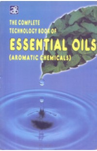 The Complete Technology Book of Essential Oils (Aromatic Chemicals)Reprint-2011