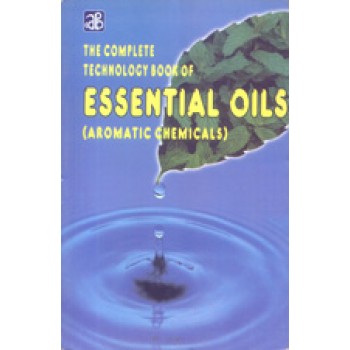 The Complete Technology Book of Essential Oils (Aromatic Chemicals)Reprint-2011