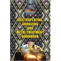 Electroplating, Anodizing & Metal Treatment Hand Book