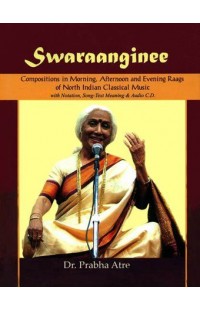 Swaraanginee - Composition in Moring, Afternoon and Evening Raags of North Indian Classical Music with Notation (With CD Inside)