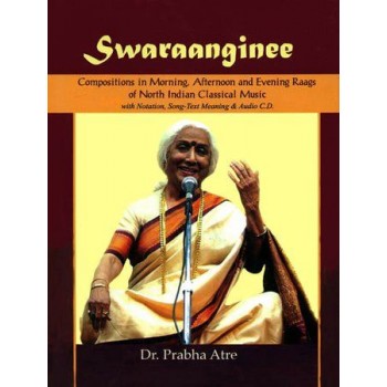 Swaraanginee - Composition in Moring, Afternoon and Evening Raags of North Indian Classical Music with Notation (With CD Inside)