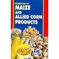 Technology Of Maize And Allied Corn Products