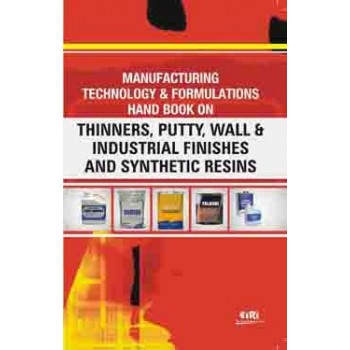 Manufacturing Technology & Formulations Hand Book On Thinners, Putty, Wall & Industrial Finishes And Synthetic Resins