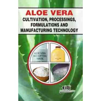 Aloe vera cultivation, processings, formulations and and manufacturing technology