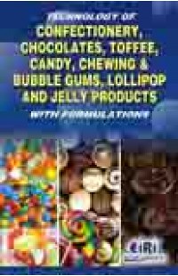 TECHNOLOGY OF CONFECTIONERY, CHOCOLATES, TOFFEE, CANDY, CHEWING & BUBBLE GUMS, LOLLIPOP AND JELLY PRODUCTS WITH FORMULATIONS