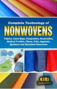 Complete Technology of NONWOVENS Fabrics, Carry Bags, Composites, Geotextiles, Medical textiles, Fibres, Felts, Apparels, Spunlace and Absorbent Nonwoven