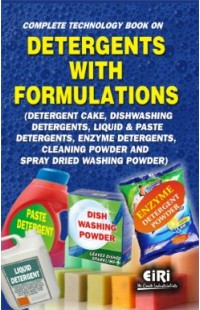 Complete Technology Book on Detergents with Formulations (Detergent Cake, Dishwashing Detergents, Liquid & Paste Detergents, Enzyme Detergents, Cleaning Powder & Spray Dried Washing Powder)