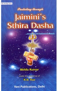 Predicting Through Jaimini’s Sthira Dasha "An Original and Fundamental Research"