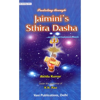 Predicting Through Jaimini’s Sthira Dasha "An Original and Fundamental Research"