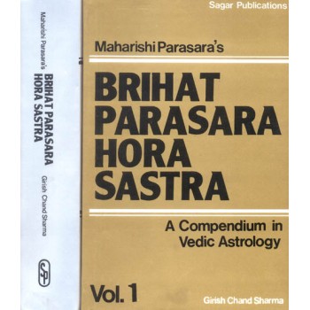 Maharishi Parasara's Brihat Parasara Hora Sastra (A Compendium in Vedic Astrology)