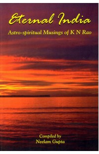 Eternal India (Astro- Spiritual Musings of K.N.Rao)