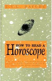 How to Read A Horoscope (A Scientific Model of Prediction Based on Benefic and Malefic Analysis of Planets and Bhavas as Per Hindu Astrology)