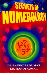 Secrets of Numerology (A Complete Guide for the Layman to Know the Past, Present and Future)
