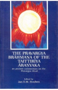 THE PRAVARGYA BRAHMANA OF THE TAITTIRIYA ARANYAKA